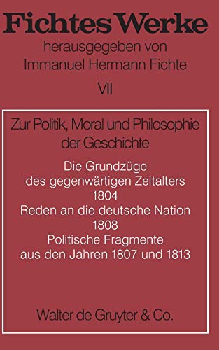 Werke, 11 Bde., Bd.7, Zur Politik, Moral und Philosophie der Geschichte. (Johann G. Fichte: Werke)