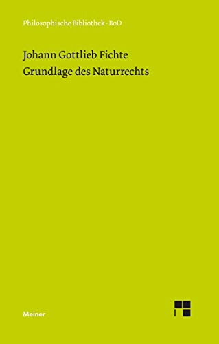 Philosophische Bibliothek, Bd.256, Grundlage des Naturrechts, nach Prinzipien der Wissenschaftslehre (1796).