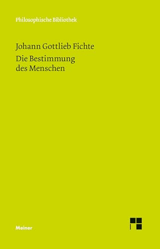 Philosophische Bibliothek, Bd.521, Die Bestimmung des Menschen.: Auf d. Grundl. d. Ausg. v. Fritz Medicus rev. v. Horst D. Brandt. Einl. v. Hansjürgen Verweyen Philosophische Bibliothek, Bd.521, Die Bestimmung des Menschen.: Auf d. Grundl. d. Ausg. v. Fritz Medicus rev. v. Horst D. Brandt. Einl. v. Hansjürgen Verweyen