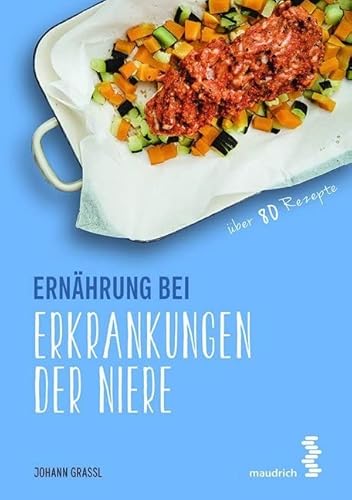 Ernährung bei Erkrankungen der Niere (maudrich.gesund essen): Über 80 Rezepte