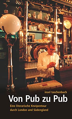 Von Pub zu Pub: Eine literarische Kneipentour durch London und Südengland (insel taschenbuch) von Insel Verlag