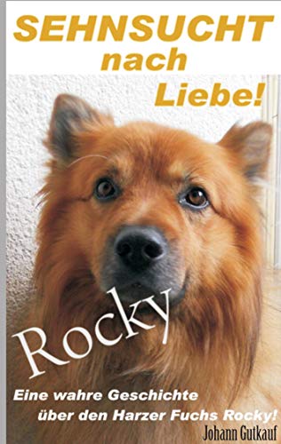 Sehnsucht nach Liebe!: Eine wahre Geschichte über den Harzer Fuchs Rocky