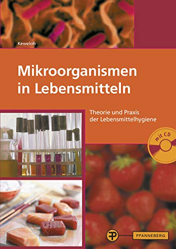 Mikroorganismen in Lebensmitteln: Theorie und Praxis der Lebensmittelhygiene