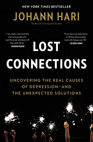 Lost Connections: Uncovering the Real Causes of Depression - and the Unexpected Solutions