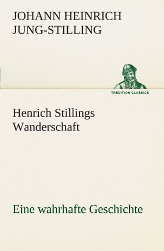 Henrich Stillings Wanderschaft: Eine wahrhafte Geschichte (TREDITION CLASSICS) von tredition