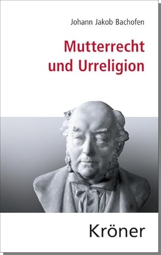 Mutterrecht und Urreligion: Eine Sammlung der einflussreichsten Schriften