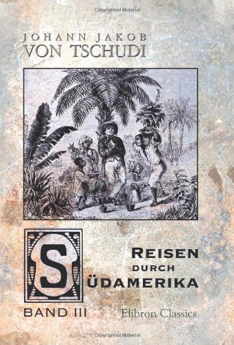 Reisen durch Südamerika: Band 3 von Adamant Media Corporation