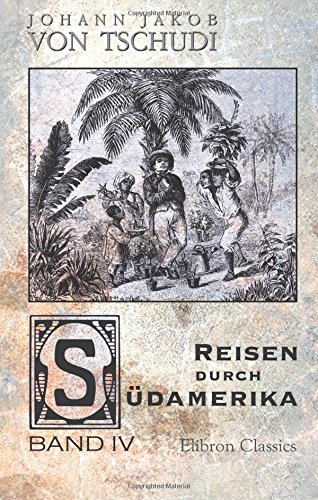 Reisen durch Südamerika: Band 4 von Adamant Media Corporation