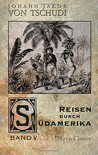 Reisen durch Südamerika: Band 5 von Adamant Media Corporation