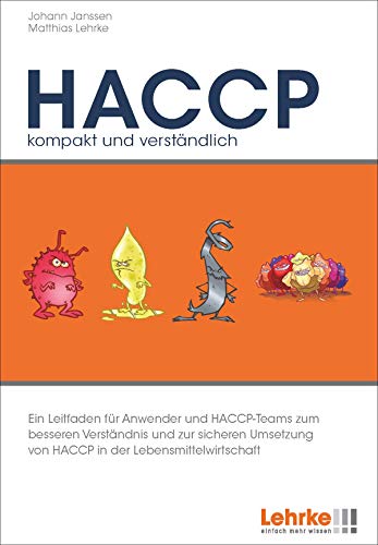 HACCP - kompakt und verständlich: Ein Leitfaden für HACCP-Teams und Anwendende zum besseren Verständnis, zur Förderung der ... von HACCP in der Lebensmittelwirtschaft von Lehrke Verlag