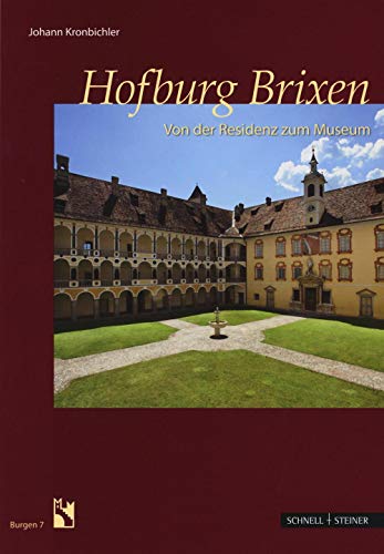 Hofburg Brixen: Von der Residenz zum Museum (Burgen (Südtiroler Burgeninstituts), Band 7) von Schnell & Steiner