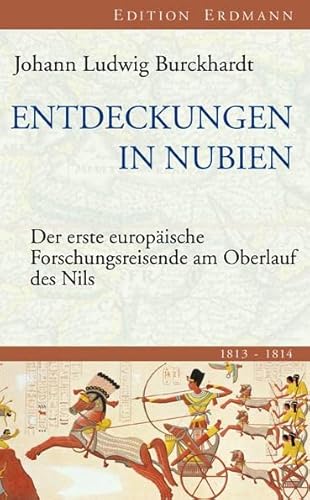 Entdeckungen in Nubien: Der erste europäische Forschungsreisende am Oberlauf des Nils 1813-1814