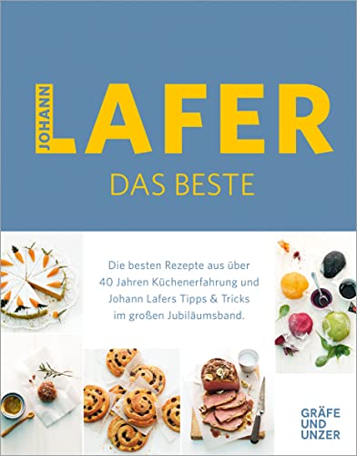 Johann Lafer - Das Beste: Die besten Rezepte aus über 40 Jahren Küchenpraxis von Gräfe und Unzer