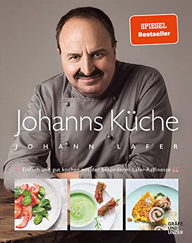 Johanns Küche: Einfach und gut kochen mit der besonderen Lafer-Raffinesse (Johann Lafer)