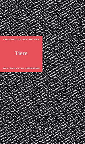 Tiere: Handliche Bibliothek der Romantik Band 2 von Secession Verlag