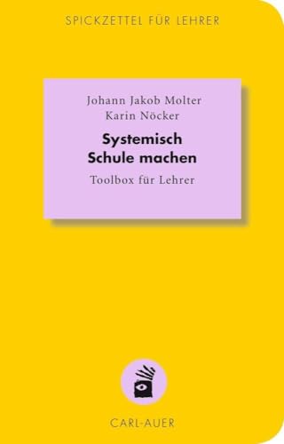 Systemisch Schule machen: Toolbox für Lehrer (Spickzettel für Lehrer / Systemisch Schule machen)