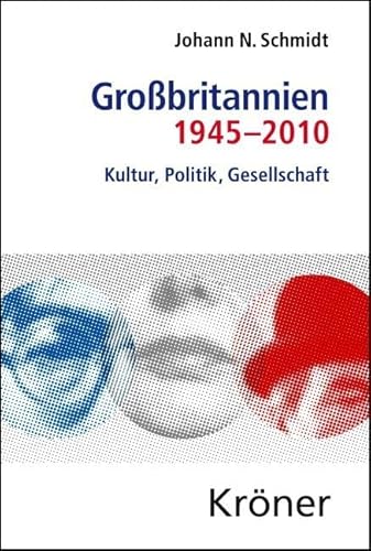 Großbritannien 1945-2010: Kultur, Politik, Gesellschaft (Kröners Taschenausgaben (KTA))