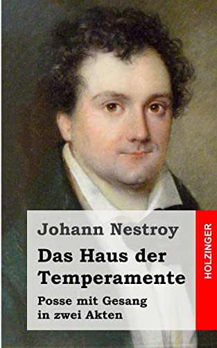 Das Haus der Temperamente: Posse mit Gesang in zwei Akten Das Haus der Temperamente: Posse mit Gesang in zwei Akten von CREATESPACE