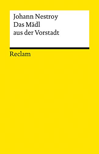 Das Mädl aus der Vorstadt: Posse in 3 Akten (Reclams Universal-Bibliothek)