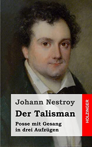 Der Talisman: Posse mit Gesang in drei Aufzügen von CREATESPACE
