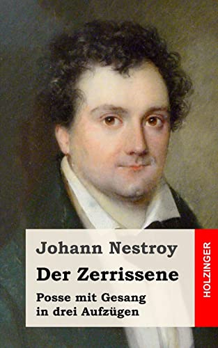 Der Zerrissene: Posse mit Gesang in drei Aufzügen