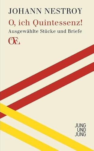 O, ich Quintessenz!: Ausgewählte Stücke und Briefe (Österreichs Eigensinn: Eine Bibliothek)