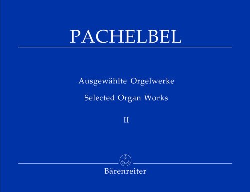 Ausgewählte Orgelwerke, Band 2 -Erster Teil der Choralvorspiele-. Johann Pachelbel. Ausgewählte Orgelwerke 2. Spielpartitur, Sammelband