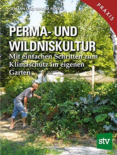 Perma- und Wildniskultur: Mit einfachen Schritten zum Klimaschutz im eigenen Garten von Stocker Leopold Verlag