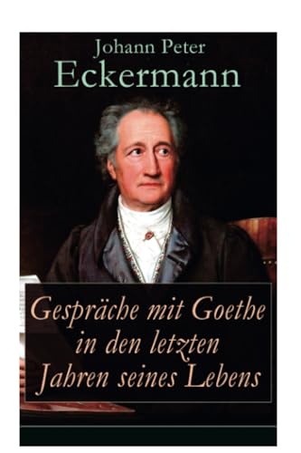 Gespräche mit Goethe in den letzten Jahren seines Lebens von E-Artnow