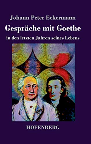 Gespräche mit Goethe in den letzten Jahren seines Lebens von Hofenberg