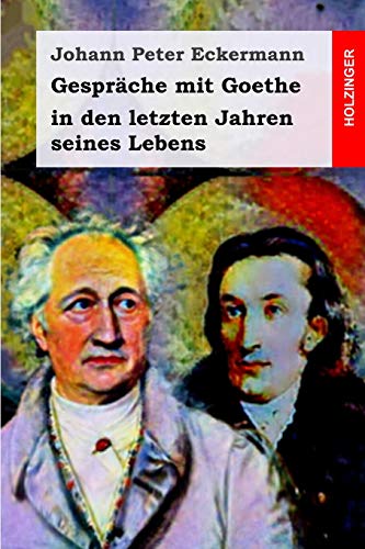 Gespräche mit Goethe in den letzten Jahren seines Lebens von Independently Published