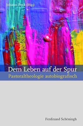 Dem Leben auf der Spur. Pastoraltheologie autobiografisch von Schoeningh Ferdinand GmbH