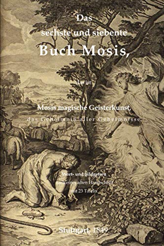 Das sechste und siebente Buch Mosis, das ist: Mosis magische Geisterkunst, das Geheimniß aller Geheimnisse. Wort- und bildgetreu nach einer alten Handschrift. Mit 23 Tafeln. (Magische Bibliothek)