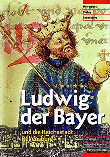 Ludwig der Bayer und die Reichsstadt Regensburg: Der Kampf um die Stadtherrschaft im späten Mittelalter (Regensburger Studien und Quellen zur Kulturgeschichte, Band 4)