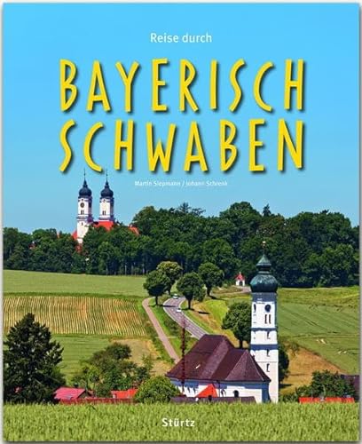 Reise durch Bayerisch-Schwaben: Ein Bildband mit über 180 Bildern auf 140 Seiten - STÜRTZ Verlag: Ein Bildband mit über 200 Bildern auf 140 Seiten - STÜRTZ Verlag