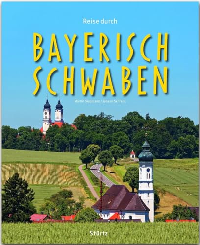 Reise durch Bayerisch-Schwaben: Ein Bildband mit über 180 Bildern auf 140 Seiten - STÜRTZ Verlag: Ein Bildband mit über 200 Bildern auf 140 Seiten - STÜRTZ Verlag von Stürtz