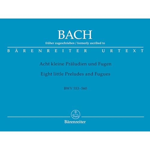 Acht kleine Präludien und Fugen, früher J. S. Bach zugeschrieben: Urtext Acht kleine Präludien und Fugen, früher J. S. Bach zugeschrieben: Urtext von Bärenreiter