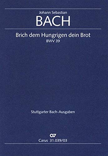Brich dem Hungrigen dein Brot (Klavierauszug): Kantate zum 1. Sonntag nach Trinitatis BWV 39, 1726 von Carus Verlag