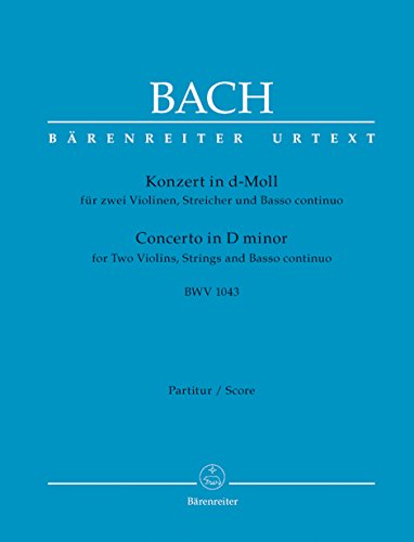 Doppelkonzert für zwei Violinen, Streicher und Basso continuo d-Moll BWV 1043. Partitur: Urtext. Revidierte Neuausgabe Doppelkonzert für zwei Violinen, Streicher und Basso continuo d-Moll BWV 1043. Partitur: Urtext. Revidierte Neuausgabe