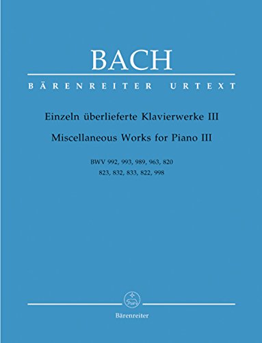 Einzeln überlieferte Klavierwerke III BWV 992, 993, 989, 963, 820, 823, 832, 833, 822, 998. Spielpartitur