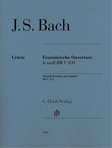 Französische Ouverture h-moll BWV 831 für Klavier: Besetzung: Klavier zu zwei Händen (G. Henle Urtext-Ausgabe)