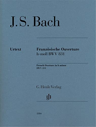 Französische Ouverture h-moll BWV 831 für Klavier: Besetzung: Klavier zu zwei Händen (G. Henle Urtext-Ausgabe) Französische Ouverture h-moll BWV 831 für Klavier: Besetzung: Klavier zu zwei Händen (G. Henle Urtext-Ausgabe)