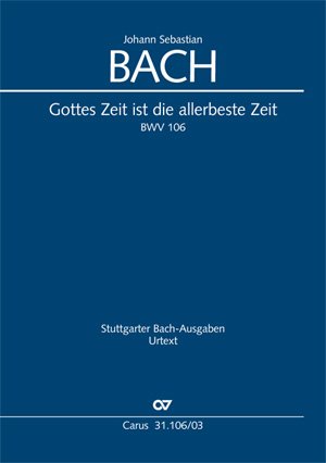 Gottes Zeit ist die allerbeste Zeit BWV 106 Gottes Zeit ist die allerbeste Zeit BWV 106 von Carus Verlag