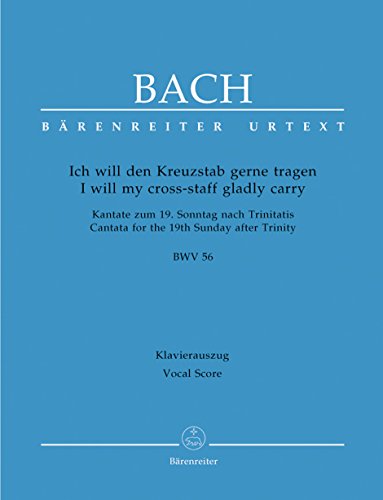 Ich will den Kreuzstab gerne tragen BWV 56 ""Kreuzstabkantate"" -Kantate zum 19. Sonntag nach Trinitatis-. Klavierauszug, Urtextausgabe