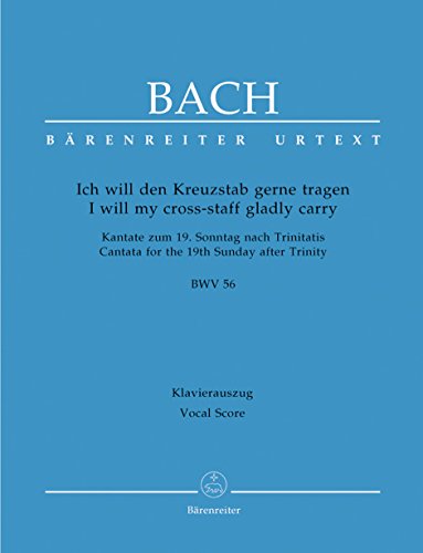 Ich will den Kreuzstab gerne tragen BWV 56 ""Kreuzstabkantate"" -Kantate zum 19. Sonntag nach Trinitatis-. Klavierauszug, Urtextausgabe Ich will den Kreuzstab gerne tragen BWV 56 ""Kreuzstabkantate"" -Kantate zum 19. Sonntag nach Trinitatis-. Klavierauszug, Urtextausgabe von Bärenreiter