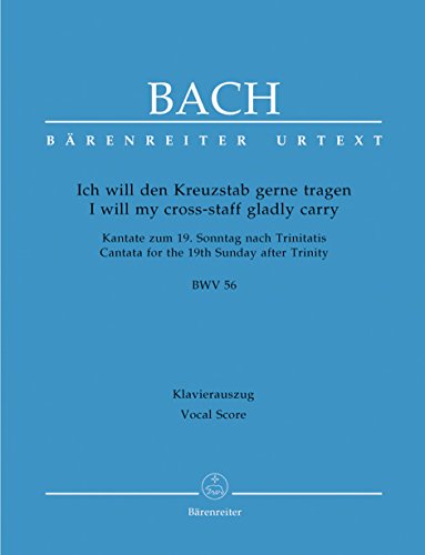 Ich will den Kreuzstab gerne tragen BWV 56 ""Kreuzstabkantate"" -Kantate zum 19. Sonntag nach Trinitatis-. Klavierauszug, Urtextausgabe von Bärenreiter Verlag Kasseler Großauslieferung