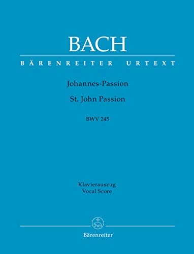 Johannes-Passion (St. John Passion) BWV 245. BÄRENREITER URTEXT. Klavierauszug vokal, Urtextausgabe