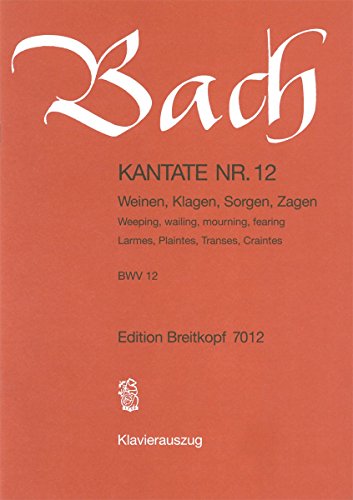 Kantate BWV 12 Weinen, Klagen, Sorgen, Zagen - Sonntag Jubilate [3. Sonntag nach Ostern] - Klavierauszug (EB 7012): Weinen, Klagen, Sorgen, Zagen, BWV 12