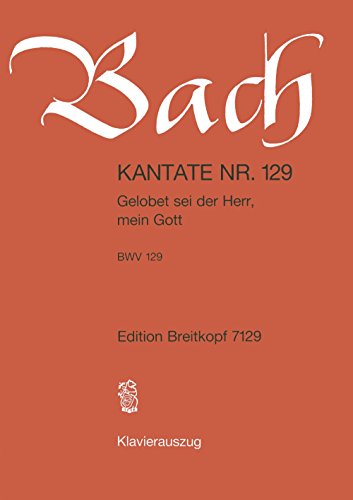 Kantate BWV 129 Gelobet sei der Herr, mein Gott - Trinitatisfest - Breitkopf Urtext - Klavierauszug (EB 7129)
