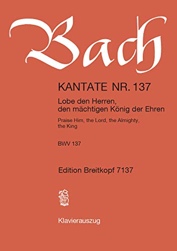 Kantate BWV 137 Lobe den Herren, den mächtigen König der Ehren - 12. Sonntag nach Trinitatis - Klavierauszug (EB 7137): Lobe den Herren, den mächtigen König der Ehren, BWV 137